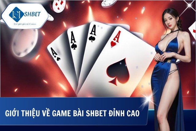 Sơ lược về game bài tại SHBet