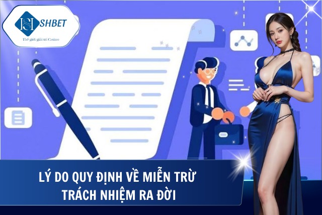 Miễn Trừ Trách Nhiệm - Thông Tin Người Chơi Cần Phải Nắm Rõ Lý do các quy định miễn trừ trách nhiệm xuất hiện