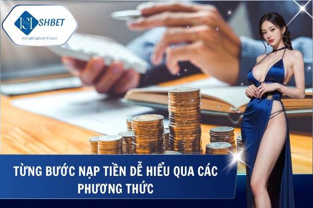 Nạp Tiền SHBet – Thao Tác Nhanh Gọn Trên Mọi Thiết Bị Nạp tiền SHBet cung cấp các lựa chọn đa dạng và linh hoạt