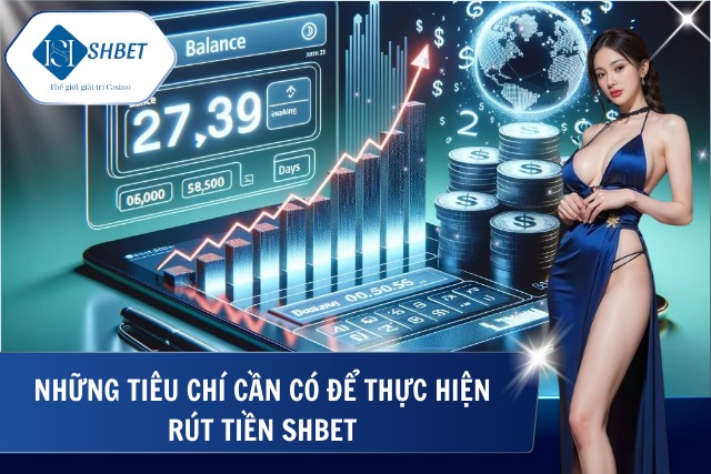 Rút Tiền SHBet - Thao Tác Thực Hiện Giao Dịch Nhanh Gọn Yêu cầu để hội viên thực hiện giao dịch rút