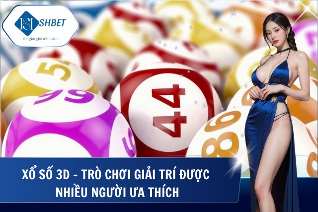 Xổ Số 3D Tại SHBet – Dễ Chơi, Dễ Trúng, Minh Bạch Tuyệt Đối Chơi xổ số online chỉ có tại SHBet
