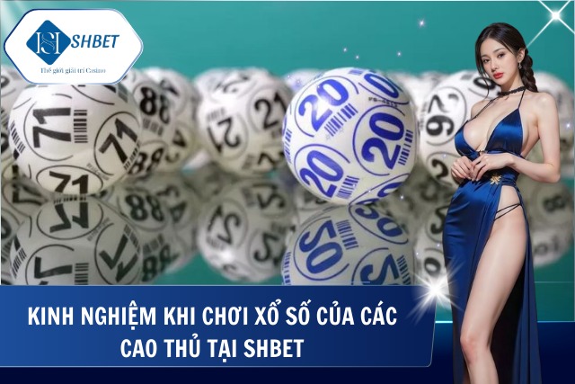 Xổ Số 3D Tại SHBet – Dễ Chơi, Dễ Trúng, Minh Bạch Tuyệt Đối Những kinh nghiệm đắt giá tại SHBet