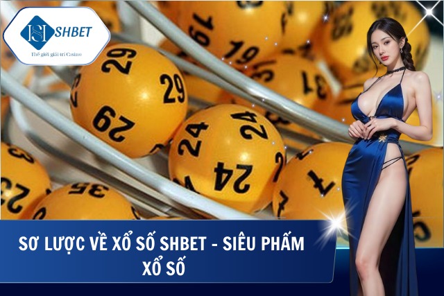 Giới thiệu về xổ số tại SHBet